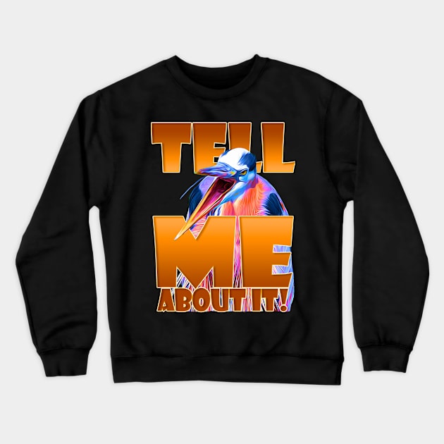 Tell Me about it! Crewneck Sweatshirt by Ripples of Time